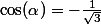 \cos(\alpha)=-\frac{1}{\sqrt{3}}