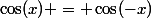 \cos(x) = \cos(-x)