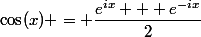 \cos(x) = \dfrac{e^{ix} + e^{-ix}}{2}