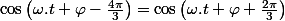 \cos\left(\omega.t+\varphi-\frac{4\pi}{3}\right)=\cos\left(\omega.t+\varphi+\frac{2\pi}{3}\right)