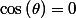 \cos\left(\theta\right)=0