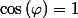 \cos\left(\varphi\right)=1