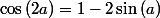 \cos\left(2a\right)=1-2\sin\left(a\right)