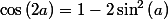 \cos\left(2a\right)=1-2\sin^{2}\left(a\right)