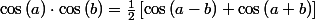 \cos\left(a\right)\cdot\cos\left(b\right)=\frac{1}{2}\left[\cos\left(a-b\right)+\cos\left(a+b\right)\right]