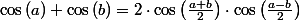 \cos\left(a\right)+\cos\left(b\right)=2\cdot\cos\left(\frac{a+b}{2}\right)\cdot\cos\left(\frac{a-b}{2}\right)
