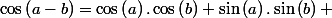 \cos\left(a-b\right)=\cos\left(a\right).\cos\left(b\right)+\sin\left(a\right).\sin\left(b\right) 