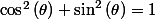 \cos^{2}\left(\theta\right)+\sin^{2}\left(\theta\right)=1