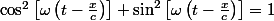 \cos^{2}\left[\omega\left(t-\frac{x}{c}\right)\right]+\sin^{2}\left[\omega\left(t-\frac{x}{c}\right)\right]=1\;\forall t