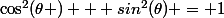 \cos^2(\theta ) + sin^2(\theta) = 1