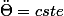 \ddot{\Theta}=cste