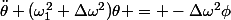 \ddot{\theta}+(\omega_1^2+\Delta\omega^2)\theta = -\Delta\omega^2\phi
