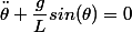 \ddot{\theta}+\dfrac{g}{L}sin(\theta)=0