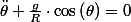 \ddot{\theta}+\frac{g}{R}\cdot\cos\left(\theta\right)=0