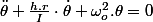 \ddot{\theta}+\frac{h.r}{I}\cdot\dot{\theta}+\omega_{o}^{2}.\theta=0