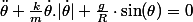 \ddot{\theta}+\frac{k}{m}\dot{\theta}.|\dot{\theta}|+\frac{g}R}\cdot\sin(\theta)=0