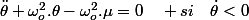 \ddot{\theta}+\omega_{o}^{2}.\theta-\omega_{o}^{2}.\mu=0\quad si\quad\dot{\theta}<0