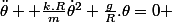 \ddot{\theta} +\frac{k.R}{m}\dot{\theta}^2+\frac{g}{R}.\theta=0 