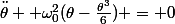 \ddot{\theta} +\omega_0^2(\theta-\frac{\theta^3}{6}) = 0