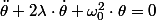 \ddot{\theta}+2\lambda\cdot\dot{\theta}+\omega_{0}^{2}\cdot\theta=0
