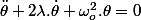 \ddot{\theta}+2\lambda.\dot{\theta}+\omega_{o}^{2}.\theta=0
