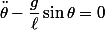 \ddot{\theta}-\dfrac{g}{\ell}\sin\theta=0