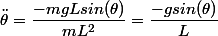 \ddot{\theta}=\dfrac{-mgLsin(\theta)}{mL^2}=\dfrac{-gsin(\theta)}{L}