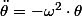 \ddot{\theta}=-\omega^{2}\cdot\theta
