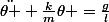\ddot{\theta }+\frac{k}{m}\theta =\frac{g}{l}