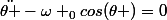 \ddot{\theta }-\omega _{0}cos(\theta )=0