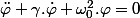 \ddot{\varphi}+\gamma.\dot{\varphi}+\omega_{0}^{2}.\varphi=0