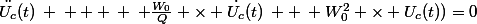 \ddot{U_{c}}(t)\: \: + \: \: \frac{W_{0}}{Q} \times \dot{U_{c}}(t)\: +\: W_{0}^{2} \times U_{c}(t))=0