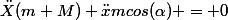 \ddot{X}(m+M)+\ddot{x}mcos(\alpha) = 0