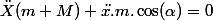 \ddot{X}(m+M)+\ddot{x.}m.\cos(\alpha)=0