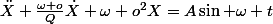 \ddot{X}+\frac{\omega o}{Q}\dot{X}+\omega o^{2}X=A\sin \omega t