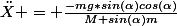 \ddot{X} = \frac{-mg*sin(\alpha)cos(\alpha)}{M+sin(\alpha)m}