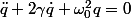 \ddot{q}+2\gamma\dot{q}+\omega_0^2q=0