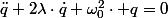 \ddot{q}+2\lambda\cdot\dot{q}+\omega_{0}^{2}\cdot q=0