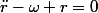 \ddot{r}-\omega r=0