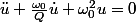 \ddot{u}+\frac{\omega_0}{Q}\dot{u}+\omega_0^2u=0