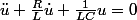 \ddot{u}+\frac{R}{L}\dot{u}+\frac{1}{LC}u=0