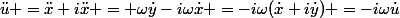 \ddot{u} =\ddot{x}+i\ddot{x} = \omega\dot{y}-i\omega\dot{x} =-i\omega(\dot{x}+i\dot{y}) =-i\omega\dot{u}