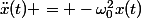 \ddot{x}(t) = -\omega_0^2x(t)