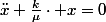 \ddot{x}+\frac{k}{\mu}\cdot x=0