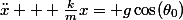 \ddot{x} + \frac{k}{m}x= g\cos(\theta_{0})