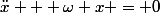 \ddot{x} + \omega x = 0