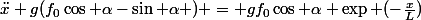 \ddot{x}+g(f_{0}\cos \alpha-\sin \alpha ) = gf_{0}\cos \alpha \exp (-\frac{x}{L})