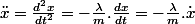 \ddot{x}=\frac{d^{2}x}{dt^{2}}=-\frac{\lambda}{m}.\frac{dx}{dt}=-\frac{\lambda}{m}.\dot{x}