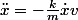 \ddot{x}=-\frac{k}{m}\dot{x}v