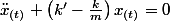 \ddot{x}_{(t)}+\left(k'-\frac{k}{m}\right)x_{(t)}=0